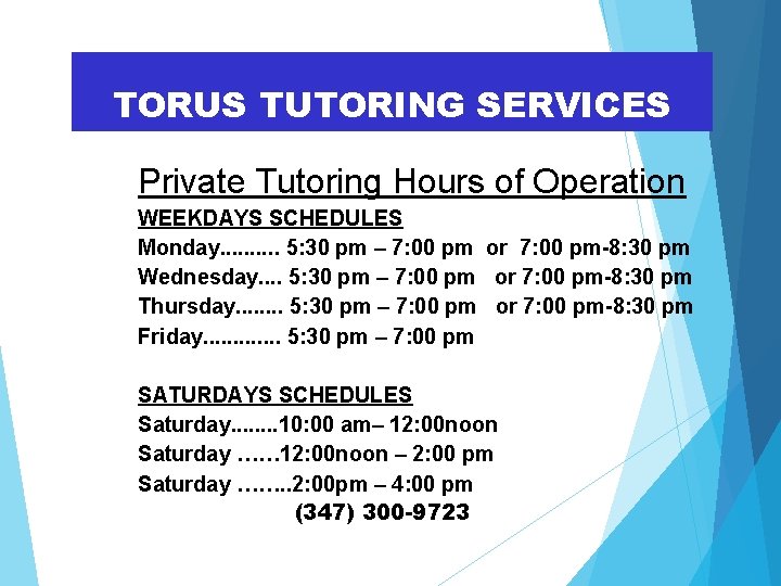 TORUS TUTORING SERVICES Private Tutoring Hours of Operation WEEKDAYS SCHEDULES Monday. . 5: 30