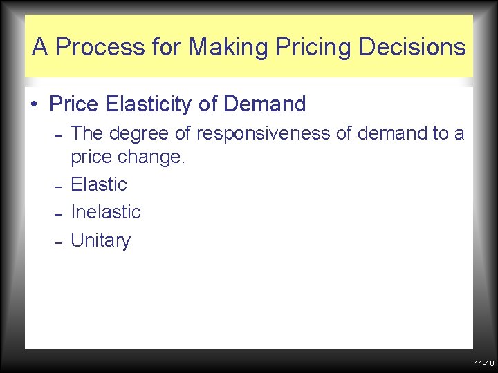 A Process for Making Pricing Decisions • Price Elasticity of Demand – – The