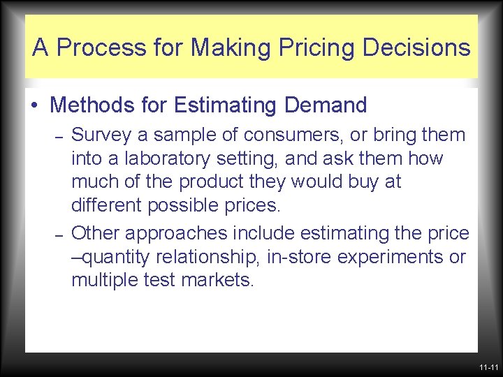 A Process for Making Pricing Decisions • Methods for Estimating Demand – – Survey