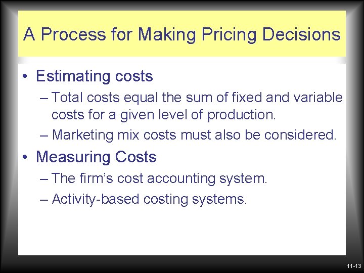 A Process for Making Pricing Decisions • Estimating costs – Total costs equal the