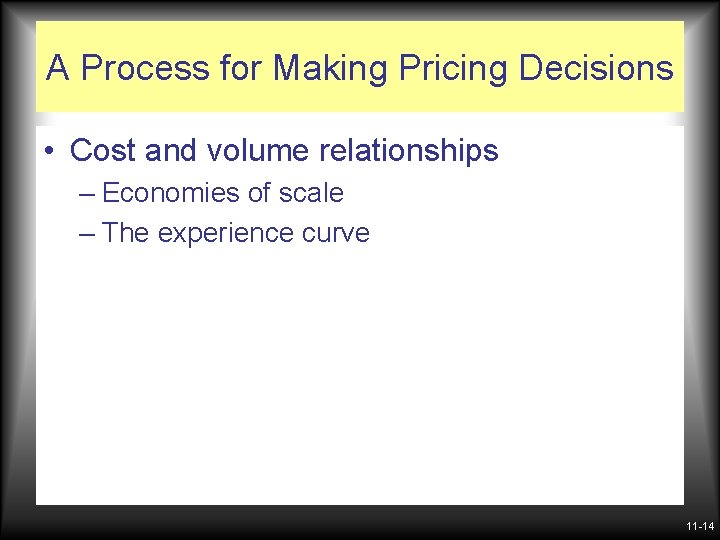 A Process for Making Pricing Decisions • Cost and volume relationships – Economies of