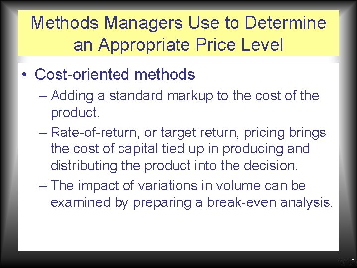 Methods Managers Use to Determine an Appropriate Price Level • Cost-oriented methods – Adding