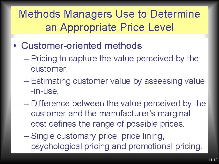 Methods Managers Use to Determine an Appropriate Price Level • Customer-oriented methods – Pricing