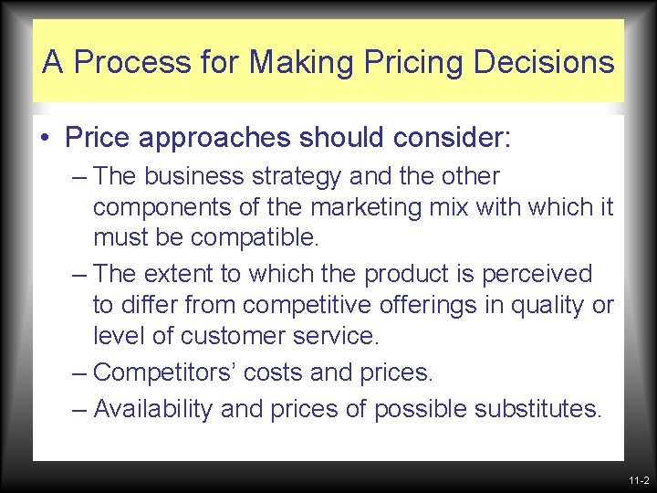 A Process for Making Pricing Decisions • Price approaches should consider: – The business