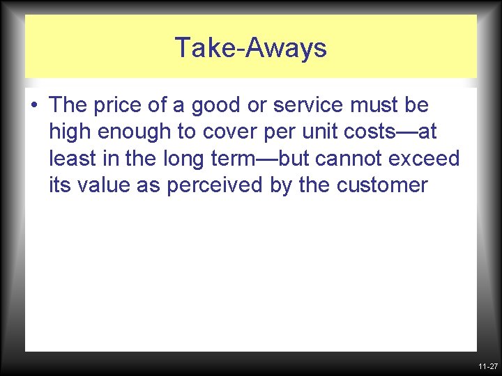 Take-Aways • The price of a good or service must be high enough to