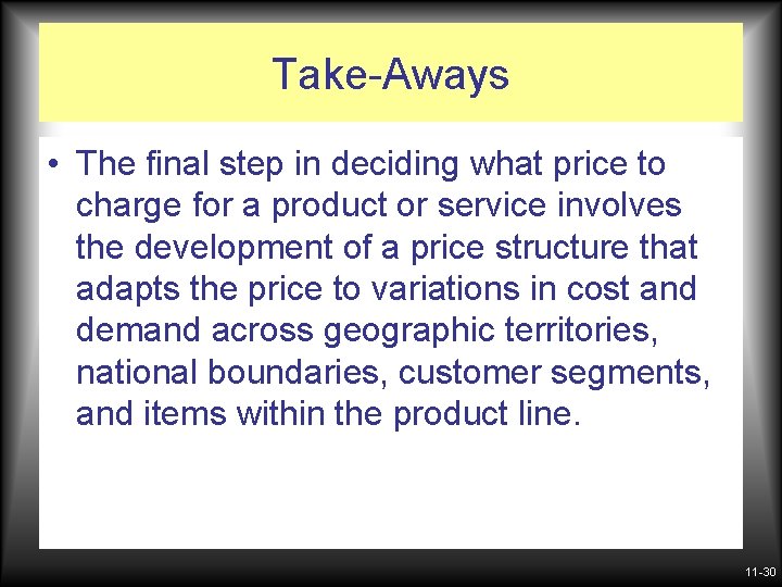 Take-Aways • The final step in deciding what price to charge for a product
