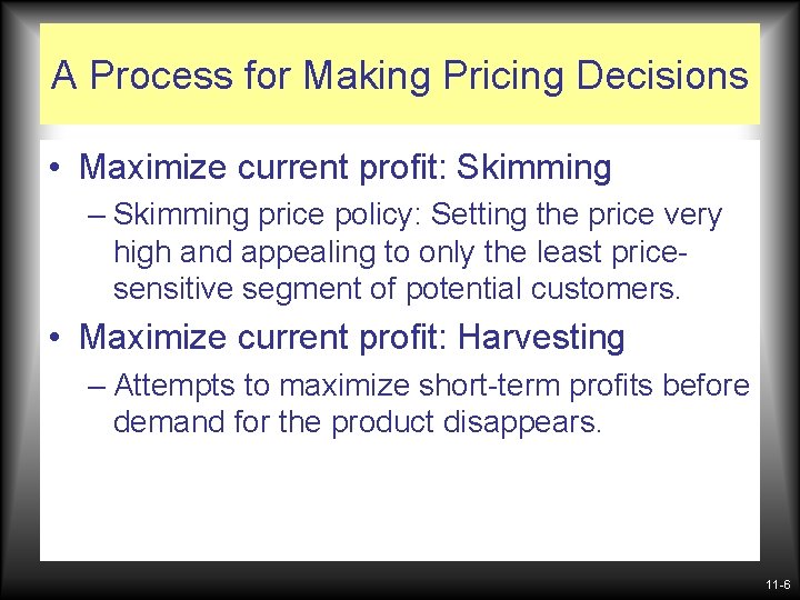 A Process for Making Pricing Decisions • Maximize current profit: Skimming – Skimming price