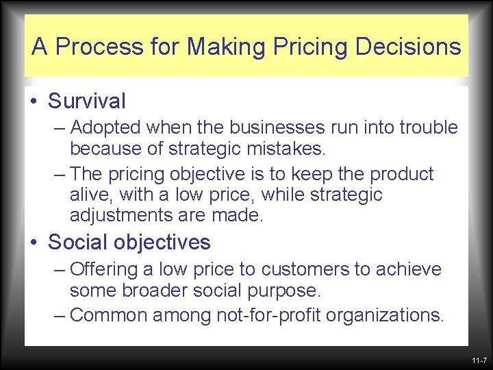 A Process for Making Pricing Decisions • Survival – Adopted when the businesses run