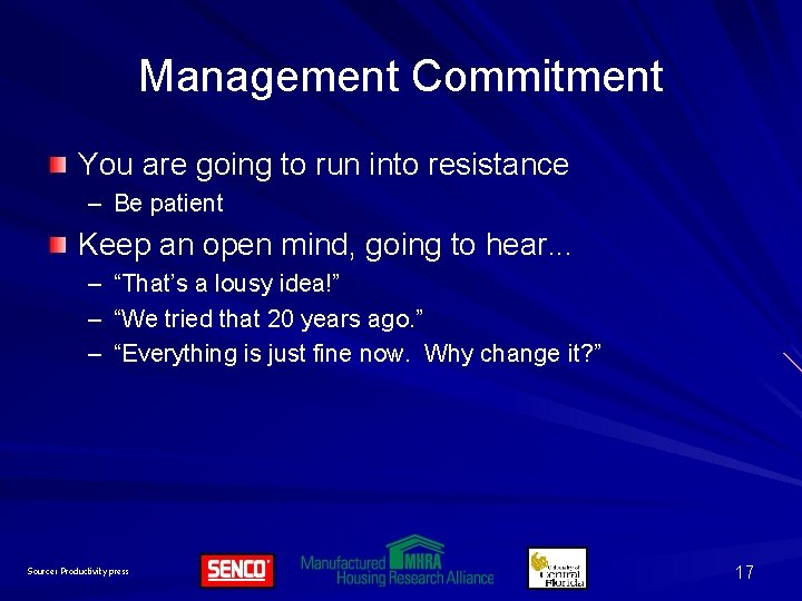 Management Commitment You are going to run into resistance – Be patient Keep an