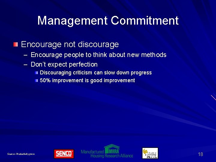 Management Commitment Encourage not discourage – Encourage people to think about new methods –