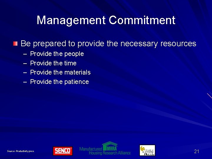 Management Commitment Be prepared to provide the necessary resources – – Provide the people