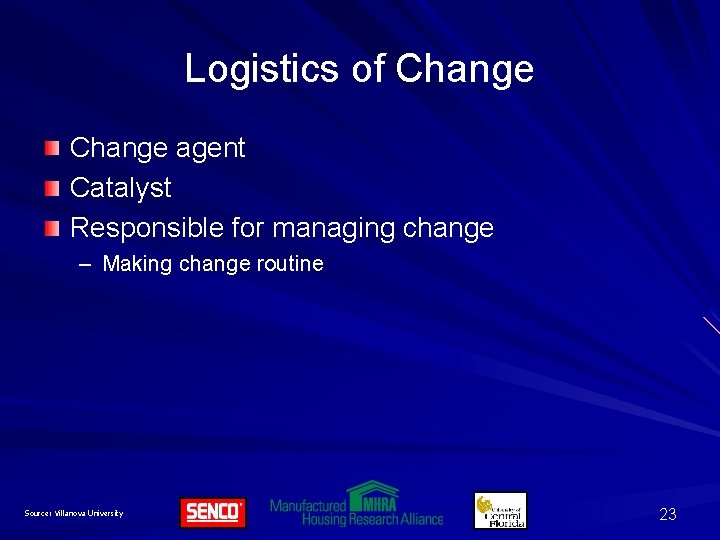 Logistics of Change agent Catalyst Responsible for managing change – Making change routine Source: