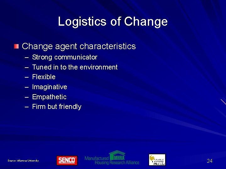 Logistics of Change agent characteristics – – – Strong communicator Tuned in to the