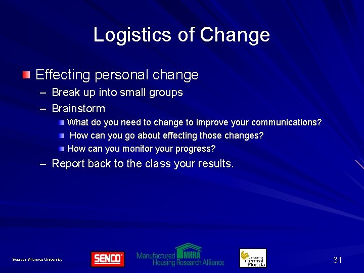Logistics of Change Effecting personal change – Break up into small groups – Brainstorm