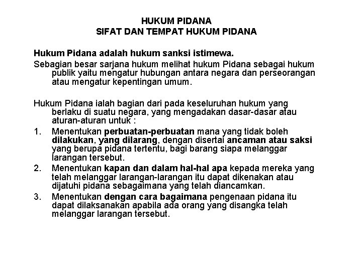 HUKUM PIDANA SIFAT DAN TEMPAT HUKUM PIDANA Hukum Pidana adalah hukum sanksi istimewa. Sebagian