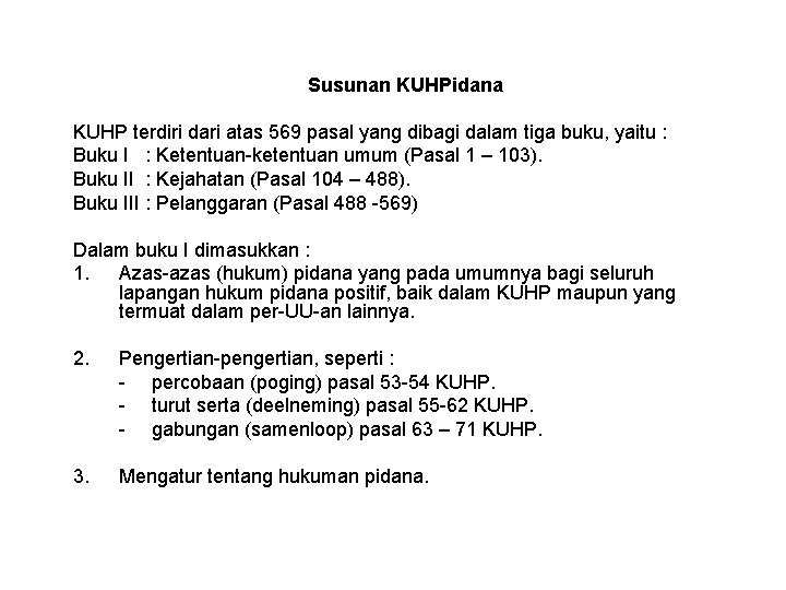 Susunan KUHPidana KUHP terdiri dari atas 569 pasal yang dibagi dalam tiga buku, yaitu