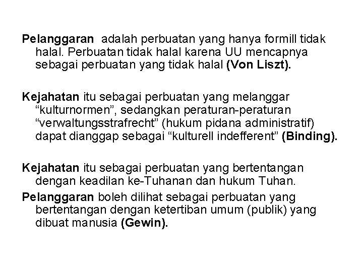 Pelanggaran adalah perbuatan yang hanya formill tidak halal. Perbuatan tidak halal karena UU mencapnya