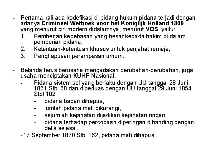 - Pertama kali ada kodefikasi di bidang hukum pidana terjadi dengan adanya Crimineel Wetboek