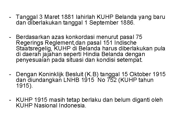 - Tanggal 3 Maret 1881 lahirlah KUHP Belanda yang baru dan diberlakukan tanggal 1