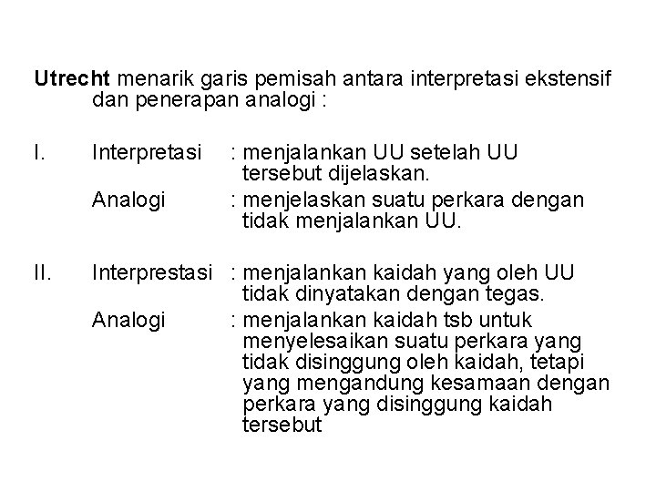 Utrecht menarik garis pemisah antara interpretasi ekstensif dan penerapan analogi : I. Interpretasi Analogi