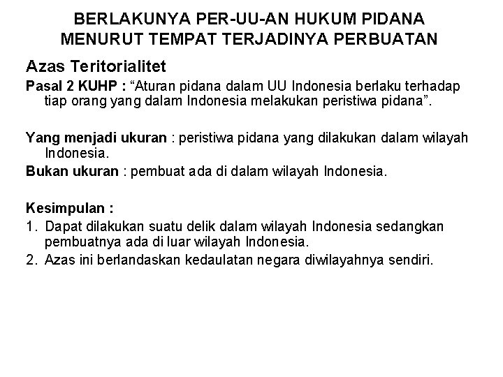 BERLAKUNYA PER-UU-AN HUKUM PIDANA MENURUT TEMPAT TERJADINYA PERBUATAN Azas Teritorialitet Pasal 2 KUHP :