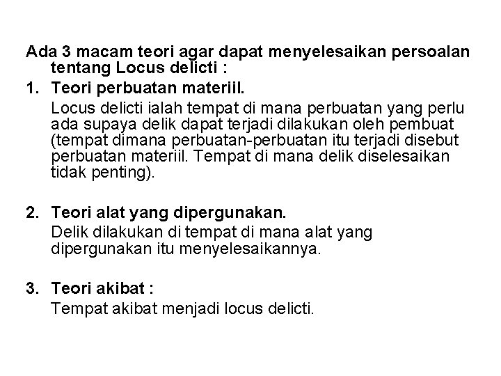 Ada 3 macam teori agar dapat menyelesaikan persoalan tentang Locus delicti : 1. Teori