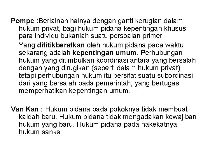 Pompe : Berlainan halnya dengan ganti kerugian dalam hukum privat, bagi hukum pidana kepentingan