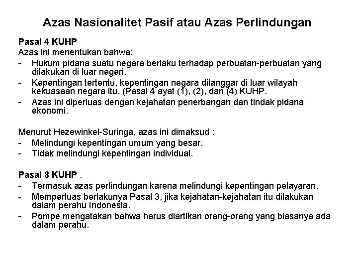 Azas Nasionalitet Pasif atau Azas Perlindungan Pasal 4 KUHP Azas ini menentukan bahwa: -