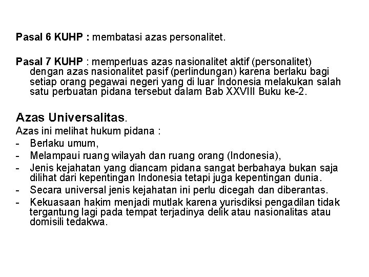 Pasal 6 KUHP : membatasi azas personalitet. Pasal 7 KUHP : memperluas azas nasionalitet