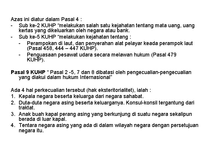 Azas ini diatur dalam Pasal 4 : - Sub ke-2 KUHP “melakukan salah satu