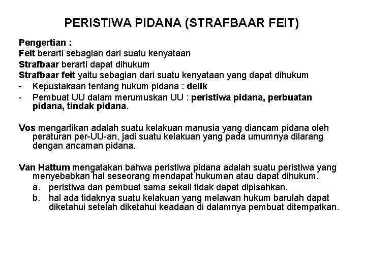 PERISTIWA PIDANA (STRAFBAAR FEIT) Pengertian : Feit berarti sebagian dari suatu kenyataan Strafbaar berarti