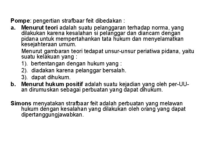 Pompe: pengertian strafbaar feit dibedakan : a. Menurut teori adalah suatu pelanggaran terhadap norma,