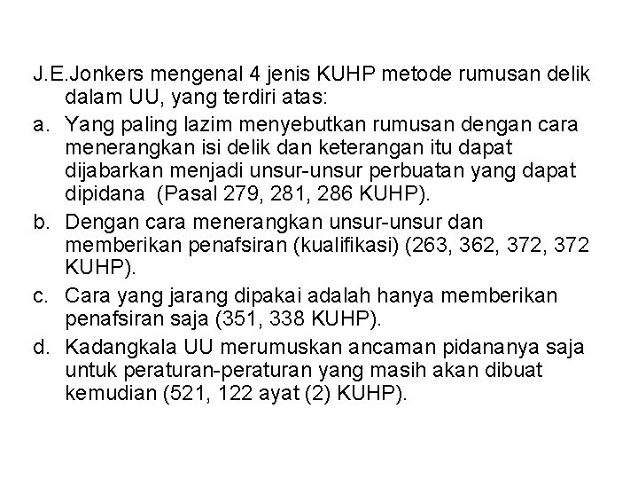 J. E. Jonkers mengenal 4 jenis KUHP metode rumusan delik dalam UU, yang terdiri