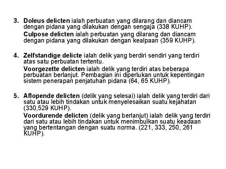 3. Doleus delicten ialah perbuatan yang dilarang dan diancam dengan pidana yang dilakukan dengan