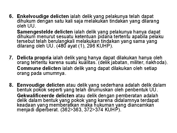 6. Enkelvoudige delicten ialah delik yang pelakunya telah dapat dihukum dengan satu kali saja