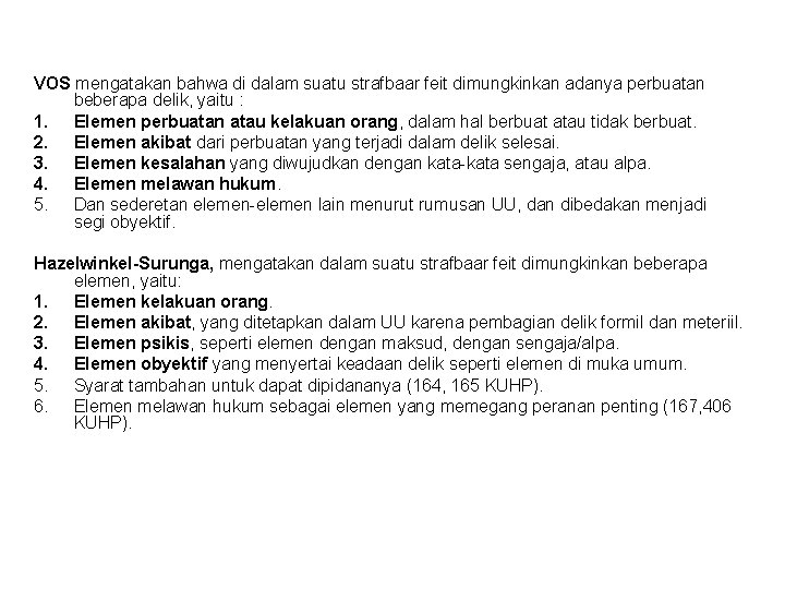 VOS mengatakan bahwa di dalam suatu strafbaar feit dimungkinkan adanya perbuatan beberapa delik, yaitu