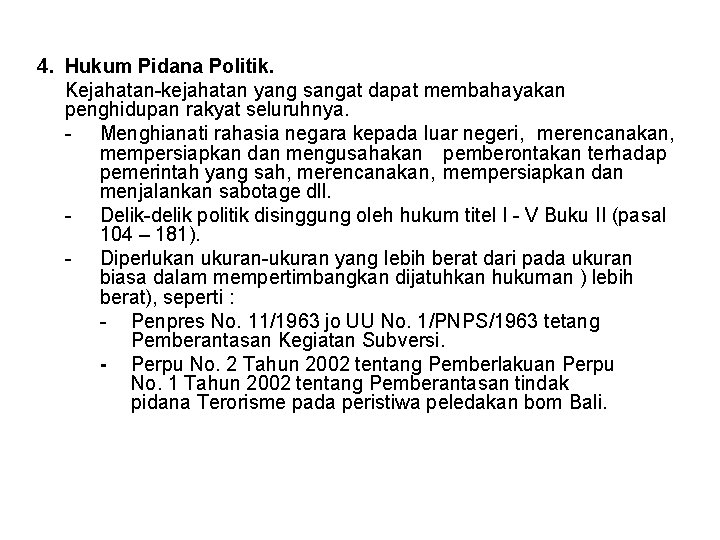 4. Hukum Pidana Politik. Kejahatan-kejahatan yang sangat dapat membahayakan penghidupan rakyat seluruhnya. - Menghianati