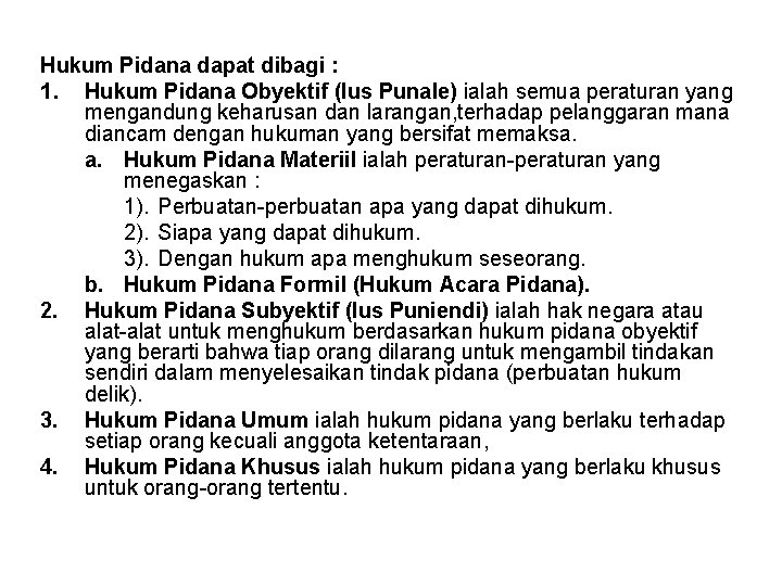 Hukum Pidana dapat dibagi : 1. Hukum Pidana Obyektif (Ius Punale) ialah semua peraturan