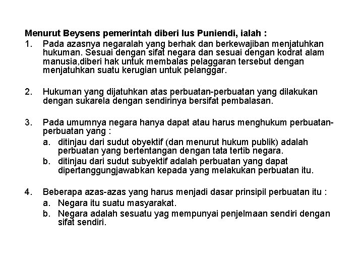 Menurut Beysens pemerintah diberi Ius Puniendi, ialah : 1. Pada azasnya negaralah yang berhak