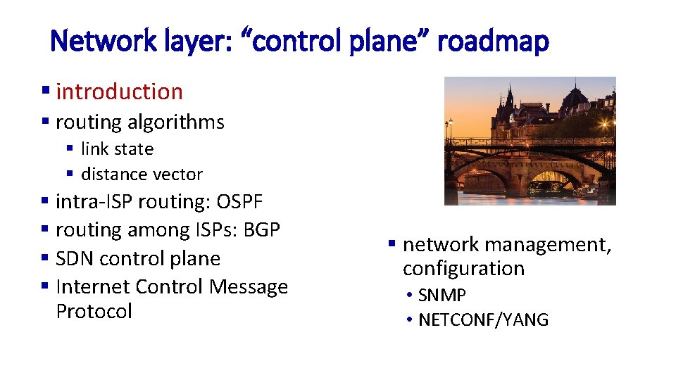 Network layer: “control plane” roadmap § introduction § routing algorithms § link state §