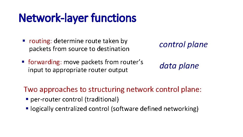 Network-layer functions § routing: determine route taken by packets from source to destination control