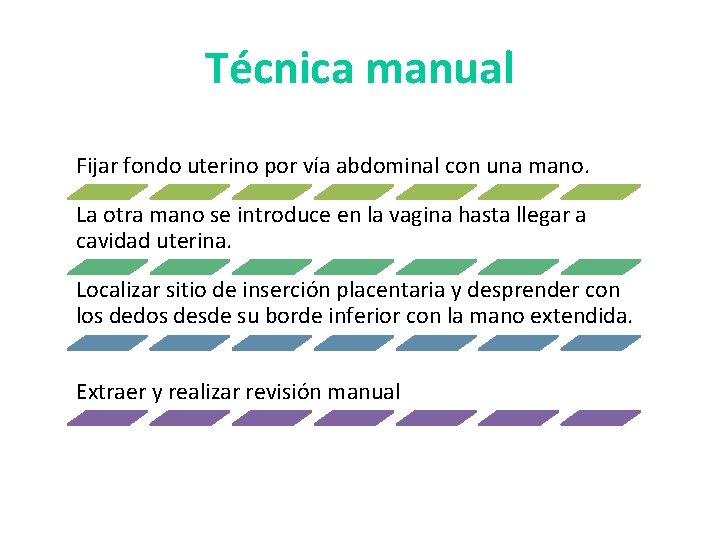 Técnica manual Fijar fondo uterino por vía abdominal con una mano. La otra mano Técnica manual Fijar fondo uterino por vía abdominal con una mano. La otra mano