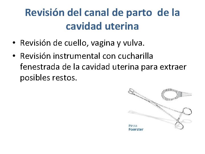 Revisión del canal de parto de la cavidad uterina • Revisión de cuello, vagina Revisión del canal de parto de la cavidad uterina • Revisión de cuello, vagina