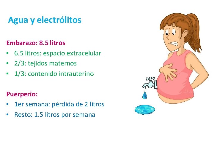 Agua y electrólitos Embarazo: 8. 5 litros • 6. 5 litros: espacio extracelular • Agua y electrólitos Embarazo: 8. 5 litros • 6. 5 litros: espacio extracelular •