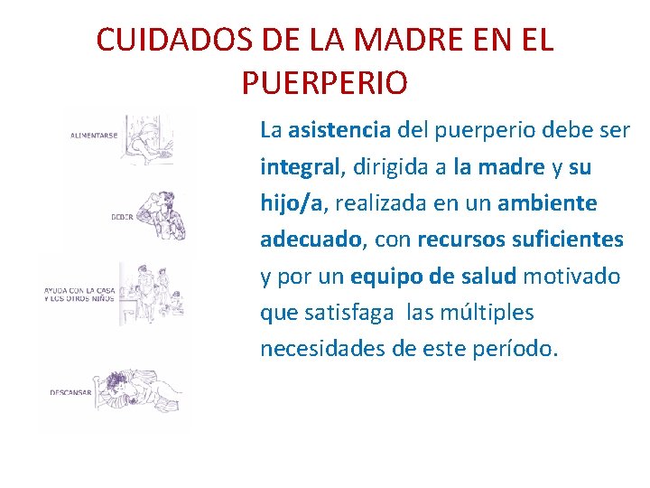CUIDADOS DE LA MADRE EN EL PUERPERIO La asistencia del puerperio debe ser integral, CUIDADOS DE LA MADRE EN EL PUERPERIO La asistencia del puerperio debe ser integral,