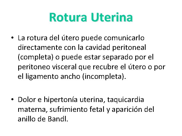 Rotura Uterina • La rotura del útero puede comunicarlo directamente con la cavidad peritoneal Rotura Uterina • La rotura del útero puede comunicarlo directamente con la cavidad peritoneal