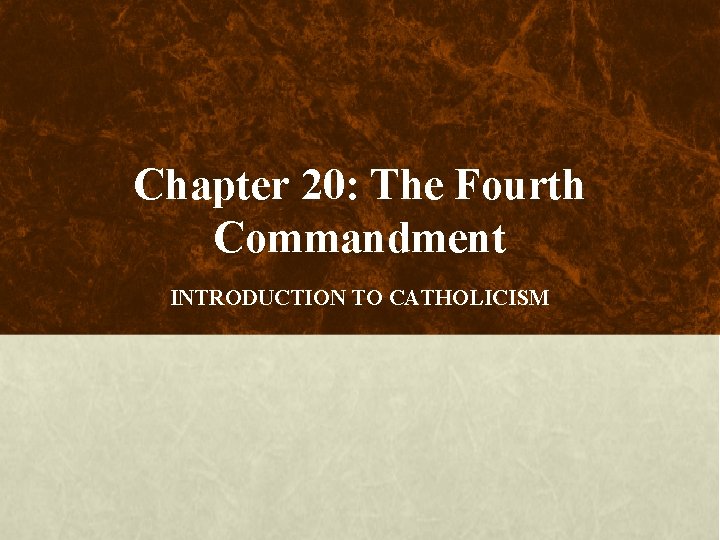 Chapter 20: The Fourth Commandment INTRODUCTION TO CATHOLICISM 