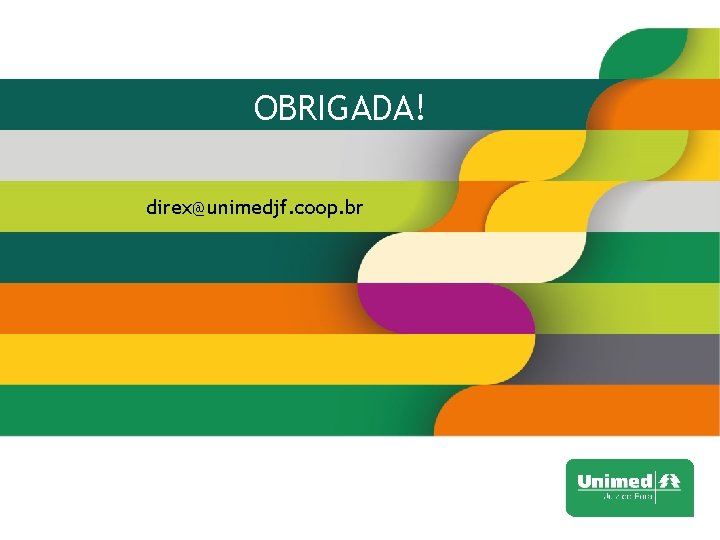 OBRIGADA! direx@unimedjf. coop. br 
