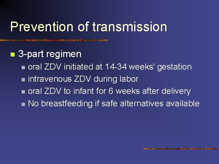 Prevention of transmission n 3 -part regimen n n oral ZDV initiated at 14