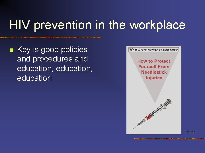 HIV prevention in the workplace n Key is good policies and procedures and education,